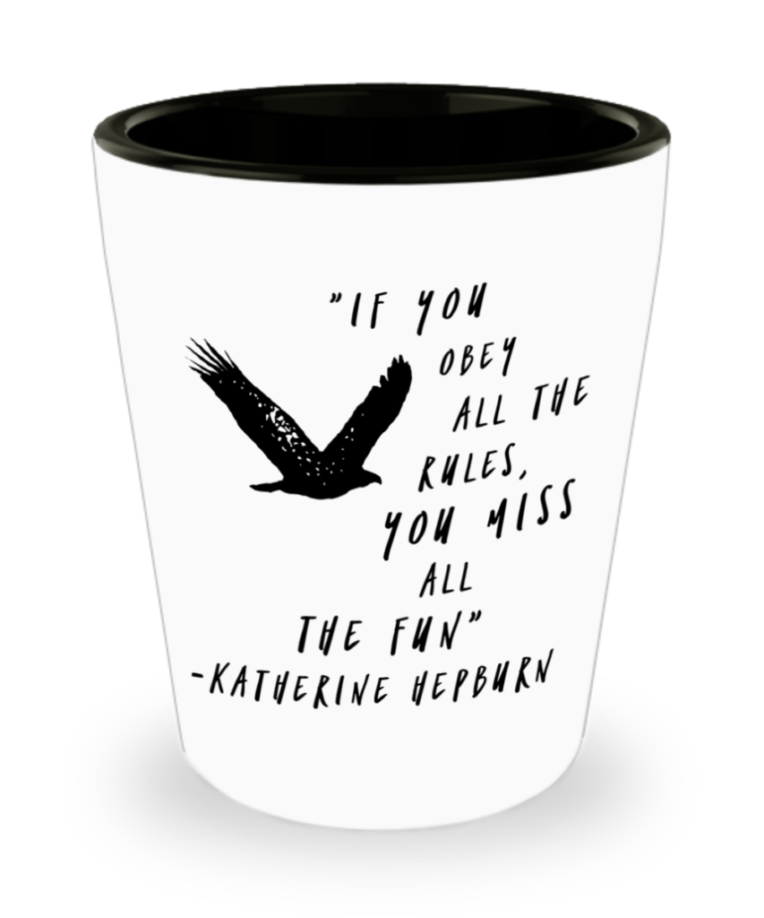 Shop Tough Cookie Says shot glass designs and remember this Katharine Hepburn quote