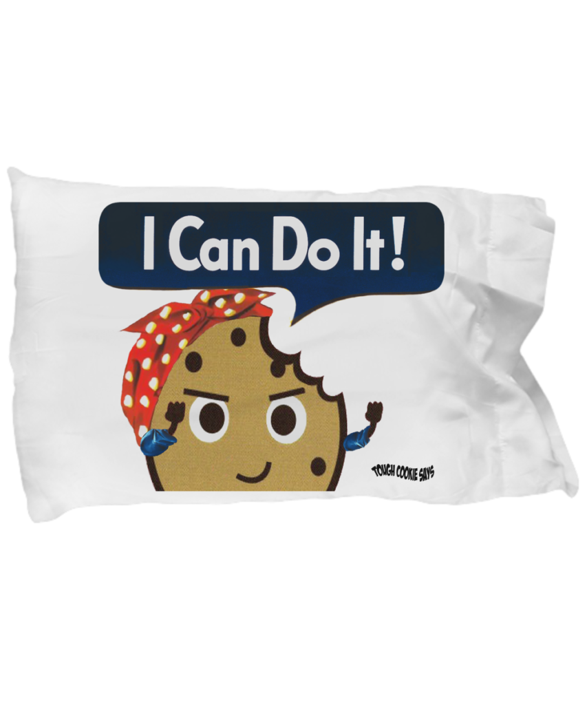 Shop Tough Cookie Says pillowcase designs and remember You Can Do It!