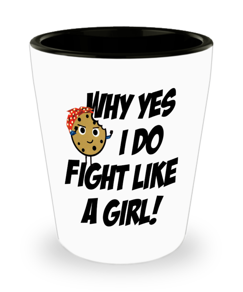 Shop Tough Cookie Says shot glass designs and remember to Fight Like A Girl