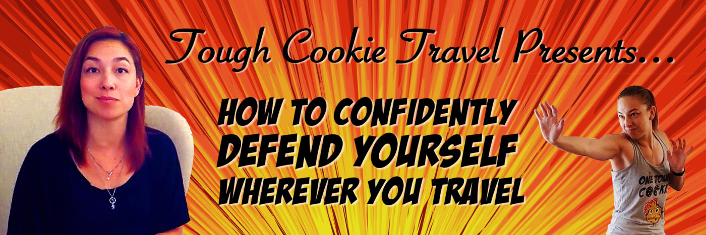 Coming soon, our next Tough Cookie Travel Self Defense Workshop: How To Confidently Defend Yourself Wherever You Travel