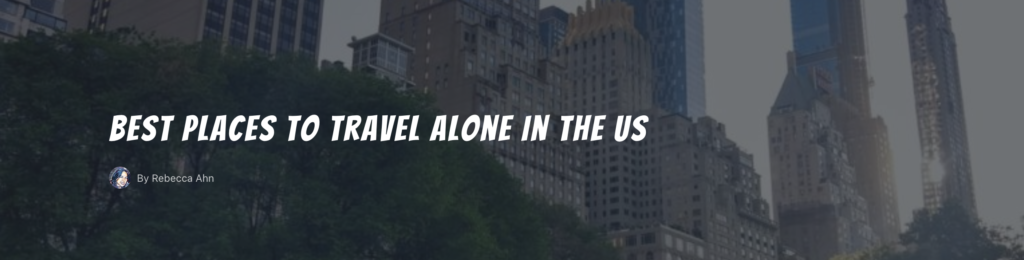 Read Tough Cookie Travel's recommended best places to travel alone in the US
